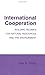 International Cooperation: Building Regimes for Natural Resources and the Environment (Cornell Studies in Political Economy)