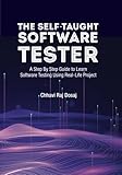  The Self-Taught Software Tester A Step By Step Guide to Learn Software Testing Using Real-Life Project