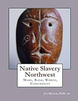 Native Slavery Northwest: Marx, Rank, Worth, Unhumanity 1698562489 Book Cover