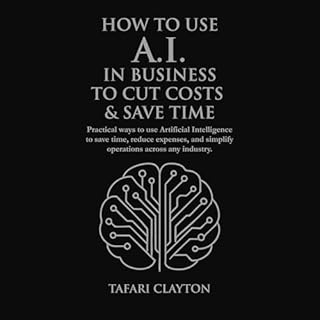 How to Use A.I. in Business to Cut Costs and Save Time cover art