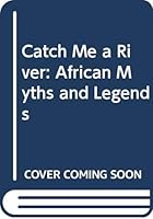 Catch Me a River: African Myths and Legends 062402766X Book Cover