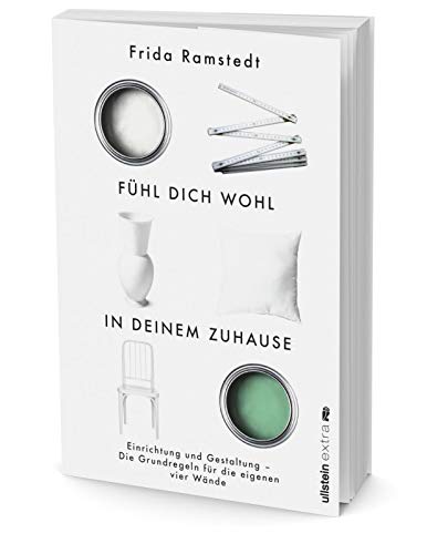 Fühl dich wohl in deinem Zuhause: Einrichtung und Gestaltung - Die Grundregeln für die eigenen vier Wände | Die international erfolgreiche ... und verrät ihre wertvollsten Tipps! - 3