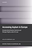  Accessing Asylum in Europe: Extraterritorial Border Controls and Refugee Rights under EU Law (Oxford Studies in European Law) (English Edition)