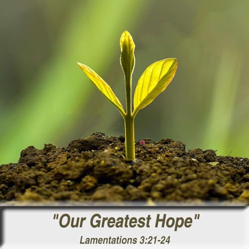 "Our Greatest Hope" - Lamentations 3:21-24 Podcast Por  arte de portada