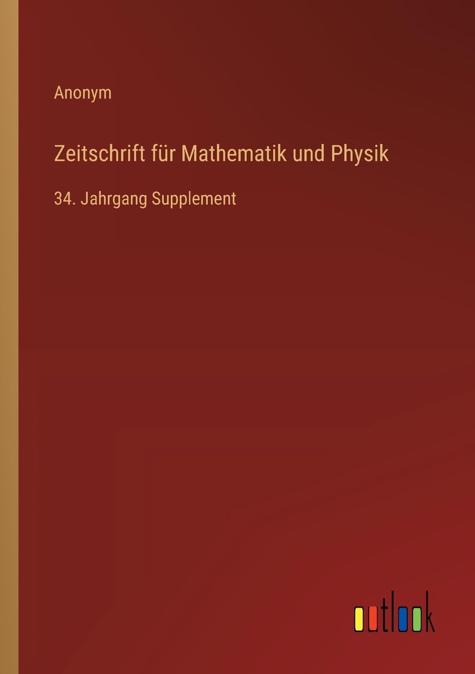Zeitschrift für Mathematik und Physik: 34. Jahrgang Supplement