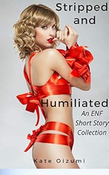 Stripped and Humiliated: An ENF Short Story Collection - Kindle edition