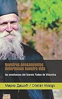Nuestros pensamientos determinan nuestra vida: las enseñanzas del Starets Tadeo de Vitovnica 1980554129 Book Cover