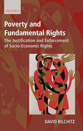Poverty and Fundamental Rights: The Justification and Enforcement of Socio-Economic Rights