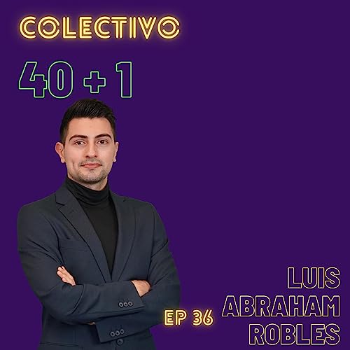 036 Luis Abraham Robles Podcast Por  arte de portada