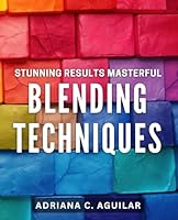Stunning Results: Masterful Blending Techniques: Elevate your artwork with advanced blending methods for stunning effects. B0D594XHBS Book Cover