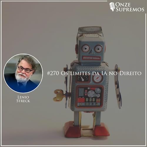 #270 Os limites da IA no Direito (com Lenio Streck)