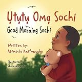 sochi  Ututu Oma Sochi, Good Morning Sochi: A bilingual Igbo/English picture book for babies, toddlers and preschoolers (Nigerian Greetings for Children)