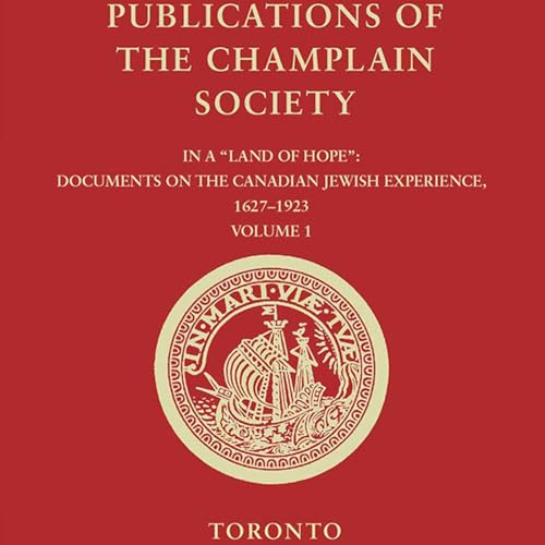 Pierre Anctil and Richard Menkis, eds., *In a "Land of Hope": Documents on the Canadian Jewish Experience, 1627-1923, Volume 1*. Toronto: Champlain Society, 2023.