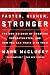 Faster, Higher, Stronger: The New Science of Creating Superathletes, and How You Can Train Like Them