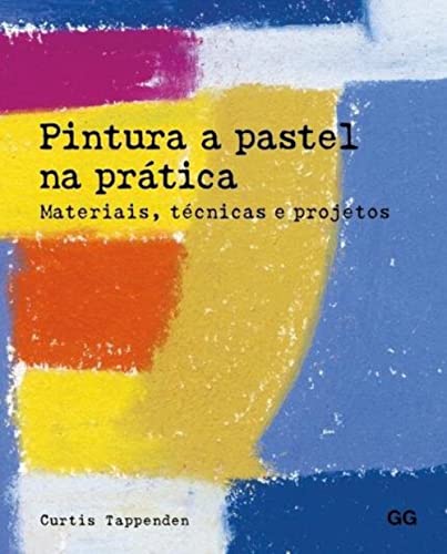 Pintura a pastel na prática: Materiais, técnicas e projetos