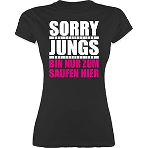 Shirtracer – Shirt Damen – Frauen Geschenk Damen – Sorry Jungs Bin nur zum Saufen Hier – weiß/Fuchsia