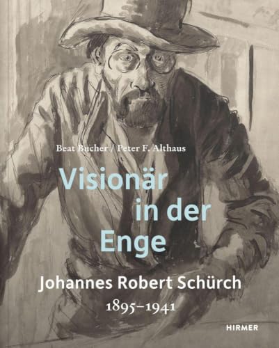 Visionär in der Enge: Johannes Robert Schürch 1895–1941