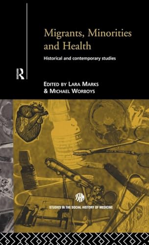 Migrants, Minorities & Health: Historical and Contemporary Studies (Routledge Studies in the Social History of Medicine)