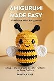 Amigurumi Crochet Made Easy: 30-Minute Mini Amigurumi: 15 Super Quick & Cute Crochet Patterns for Busy Crafters (Amigurumi Crochet Made Easy Series)