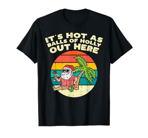 Its Hot As Balls Of Holly Santa Beach Christmas In July Xmas T-Shirt