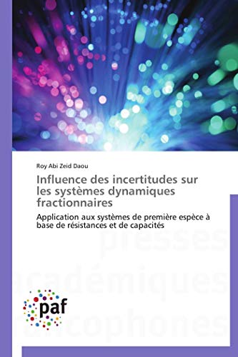 Influence des incertitudes sur les systèmes dynamiques fractionnaires: Application aux systèmes de première espèce à base de résistances et de capacités (Omn.Pres.Franc.) (French Edition)