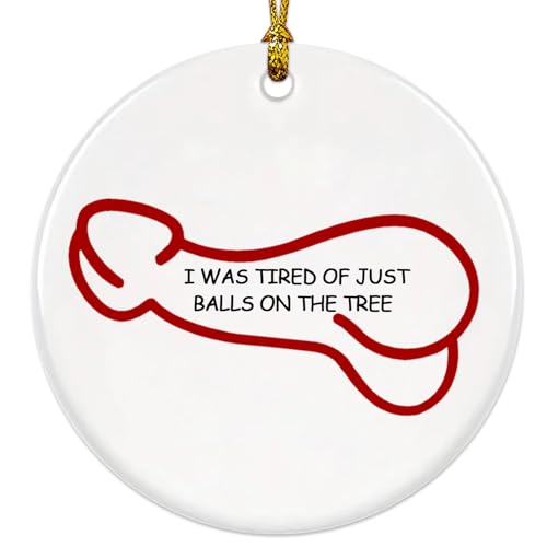 Funny Christmas Ornaments - I was Tired of JUST Balls ON THE Tree - Unique Christmas Ornaments, Gag Gifts, White Elephant Gift - image 1