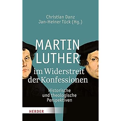 Martin Luther Im Widerstreit Der Konfessionen