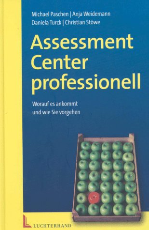 Assessment-Center professionell. Worauf es ankommt und wie Sie vorgehen Assessment-Center professionell. Worauf es ankommt und wie Sie vorgehen