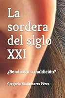 La sordera del siglo XXI: ¿Bendición o maldición? (Spanish Edition) 1700105590 Book Cover
