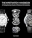 Produktbild The Wristwatch Handbook: A Comprehensive Guide to Mechanical Wristwatches