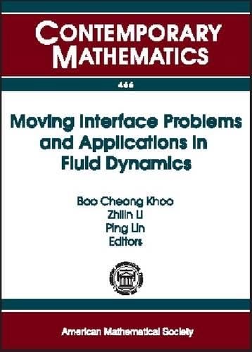 Moving Interface Problems and Applications in Fluid Dynamics: Program on Moving Interface Problems and Applications in Fluid Dynamics, January 8-March ... of Singapore (Contemporary Mathematics)