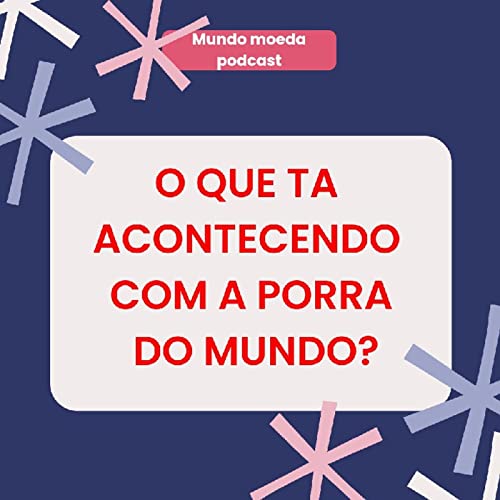 Ep 15 - O Que Ta Acontecendo com O Mundo