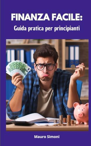 Finanza facile: Guida pratica per principiant