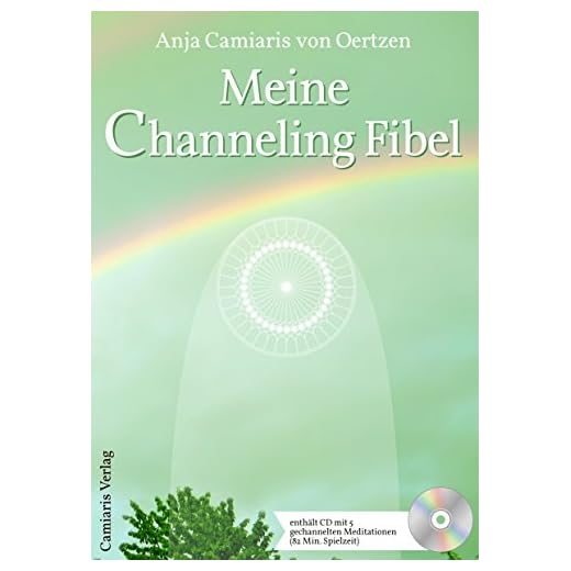 Meine Channeling Fibel: Der freudige Kontakt mit Engeln und Lichtwesen, deinem Schutzengel, Neue Spiritualität, Seelen und Tierkommunikation