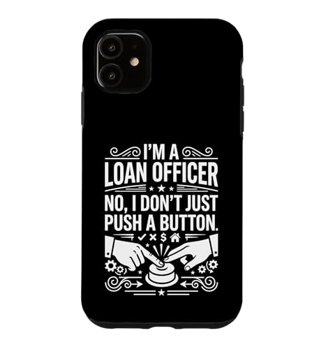 I'm A Loan Officer No I Don't Just Push A Button Graphic Art Case for iPhone 11