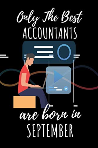 Only The Best ACCOUNTANTS are born in SEPTEMBER: Ideal Notebook for accountant, A Totally Relatable & Hilarious Notebook For Accountants & ... Special Journal gift for Accountant