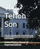 The Teflon Son: THE JUSTICE DEPARTMENT’S DEVIATIONS FROM STANDARD PROCESSES IN ITS INVESTIGATION OF HUNTER BIDEN