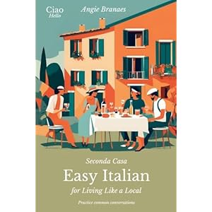 Seconda Casa – Easy Italian for Living Like a Local: Practice Common Conversations in Italian for Beginners (A1–A2 Level) (CiaoHello Easy Italian Conversations) (Italian Edition) Paperback – January 6, 2025