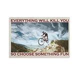 Mountain Bikes, Everything Will Kill You, So Choose Some Fun, Canvas Painting Posters And Wall Art Pictures Are Used For Room Aesthetics And Decoration 12x18inch(30x45cm)