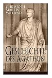 Geschichte des Agathon: Historischer Roman - Wichtigster Bildungsroman der Aufklärungsepoche - Christoph Martin Wieland  Geschichte des Agathon: Historischer Roman - Wichtigster Bildungsroman der Aufklärungsepoche - Christoph Martin Wieland