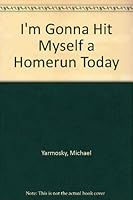 I'm Gonna Hit Myself a Homerun Today 0030524415 Book Cover