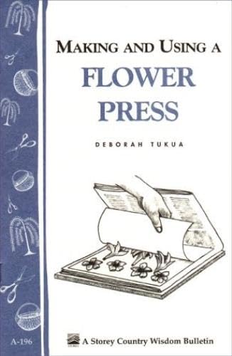 Buy Making and Using a Flower Press: Storey Country Wisdom Bulletin A-196 — BookShops.in
