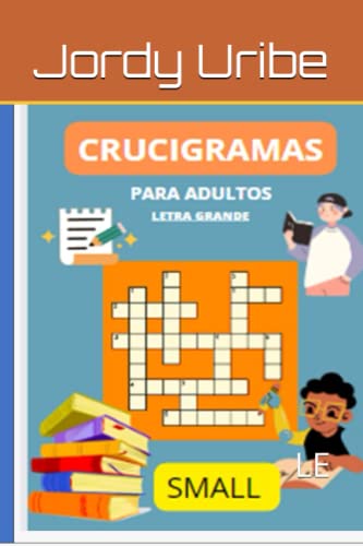 CRUSIGRAMAS PARA ADULTOS (SMALL): LIBRO DE CRUCIGRAMAS PARA ADULTO LETRA GRANDE