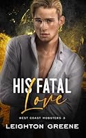 His Fatal Love (West Coast Mobsters: Castellani Family) B0C6P2Q2H1 Book Cover