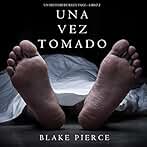 Una Vez Tomado: Un Misterio de Riley Paige - Libro 2