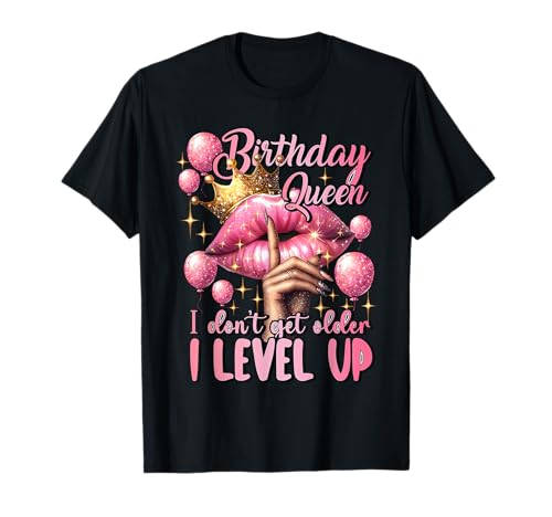 Cumpleaños Reina I Don't Get Older I Level Up Fiesta de cumpleaños Camiseta