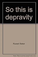 So This Is Depravity and Other Observations 0671551779 Book Cover