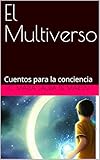  El Multiverso: Cuentos para la conciencia (Spanish Edition)