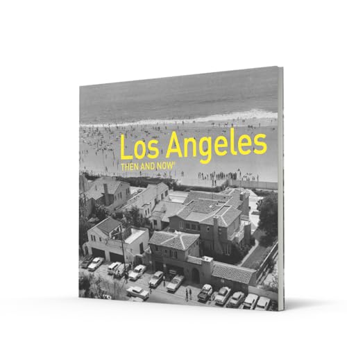 Los Angeles Then and Now®: A photographic guide to the hidden history and architecture of Los Angeles
