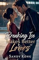 Breaking Ice Makes Better Lovers B0GZFHYYYY Book Cover